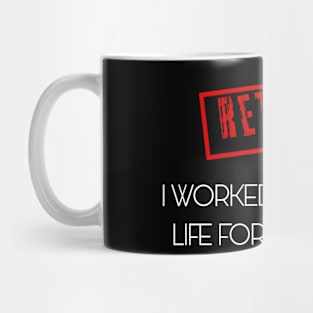 Retired I worked for my whole life for this shirt Mug